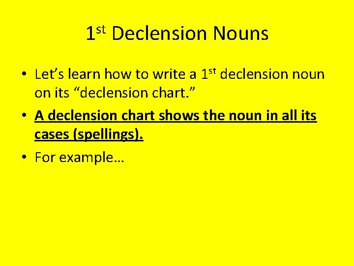 1 st Declension Nouns • Let’s learn how to write a 1 st declension