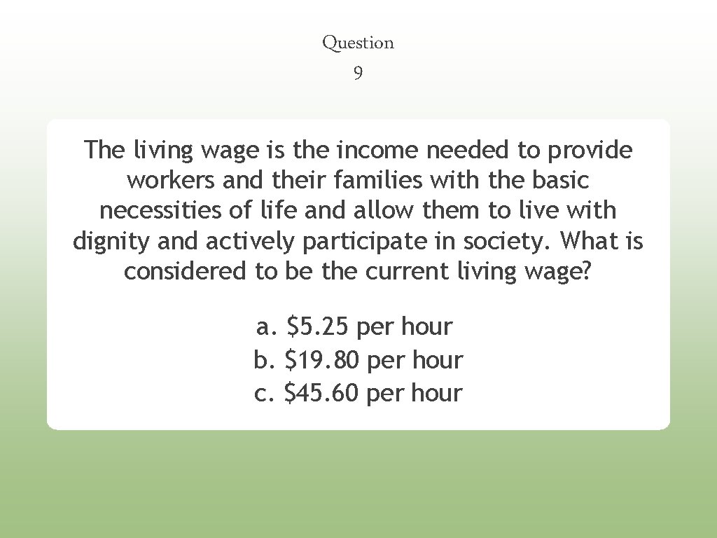 Question 9 The living wage is the income needed to provide workers and their