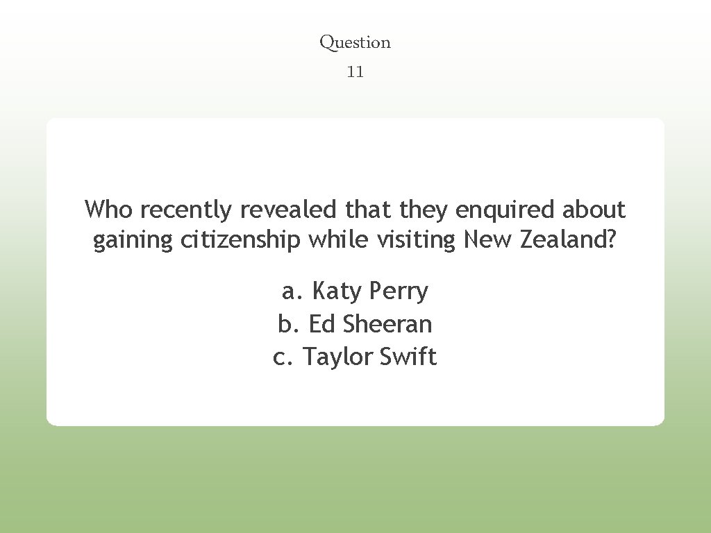 Question 11 Who recently revealed that they enquired about gaining citizenship while visiting New