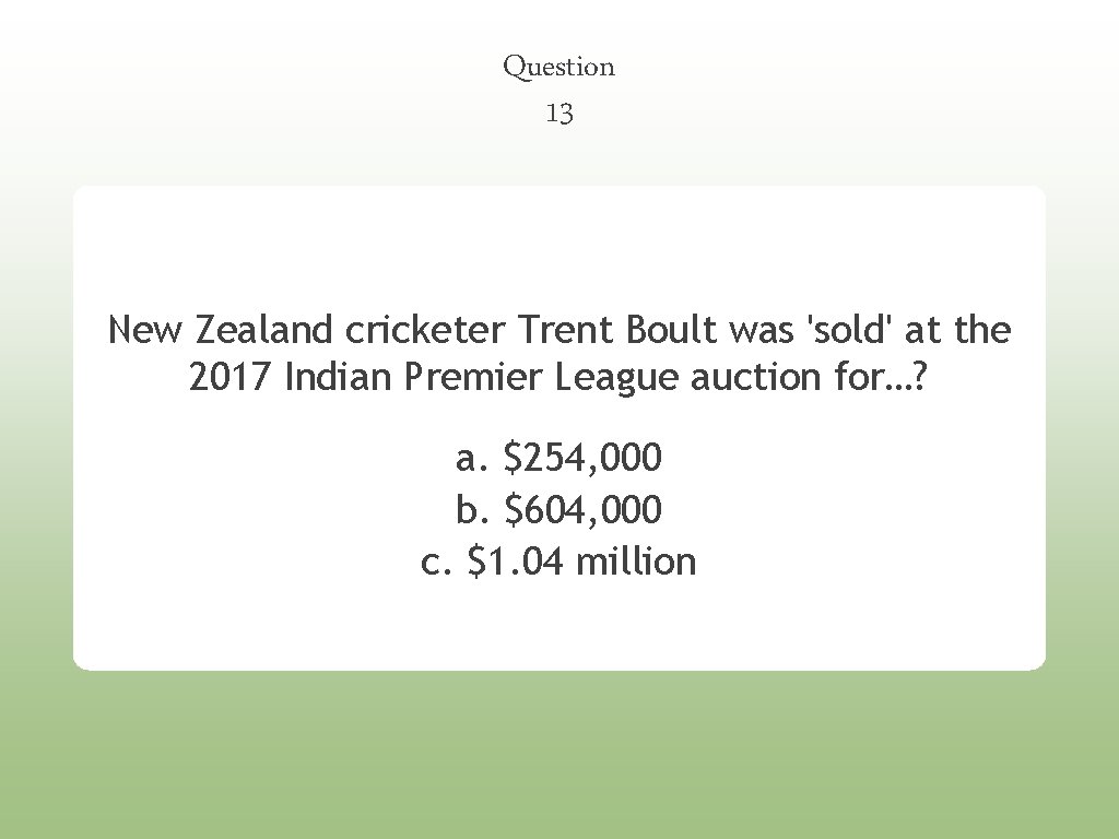 Question 13 New Zealand cricketer Trent Boult was 'sold' at the 2017 Indian Premier