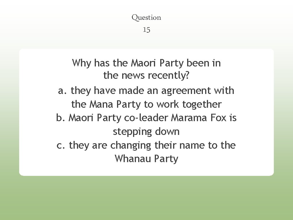 Question 15 Why has the Maori Party been in the news recently? a. they