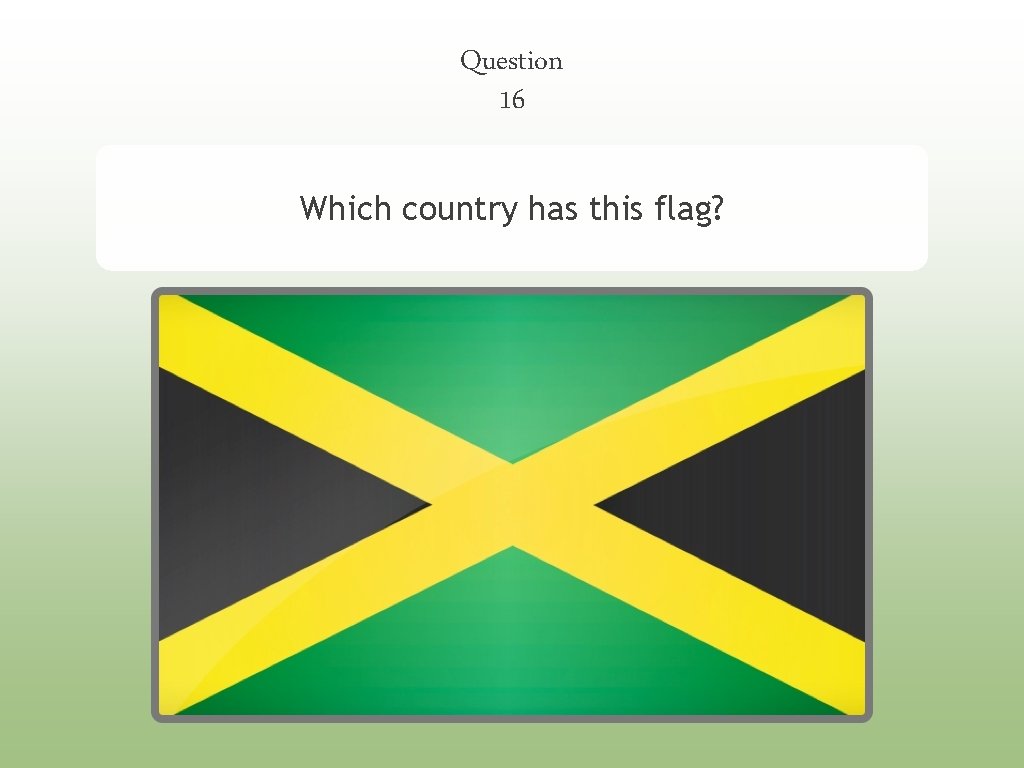 Question 16 Which country has this flag? 