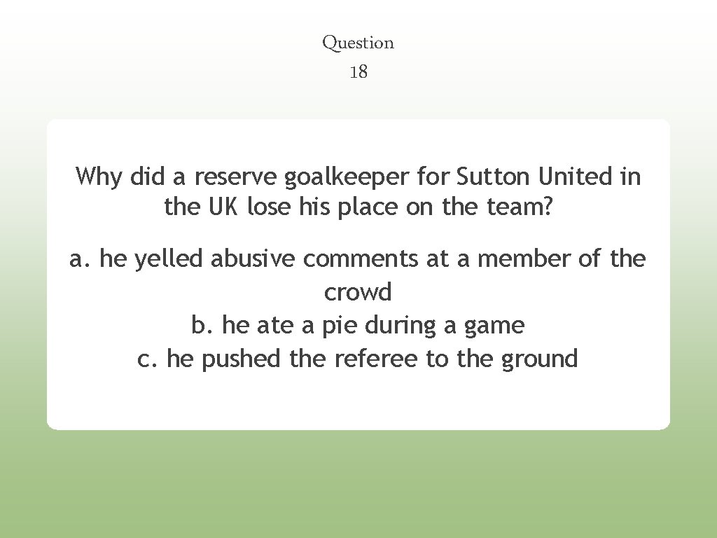 Question 18 Why did a reserve goalkeeper for Sutton United in the UK lose