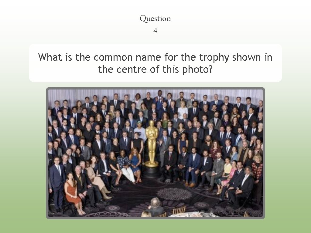 Question 4 What is the common name for the trophy shown in the centre