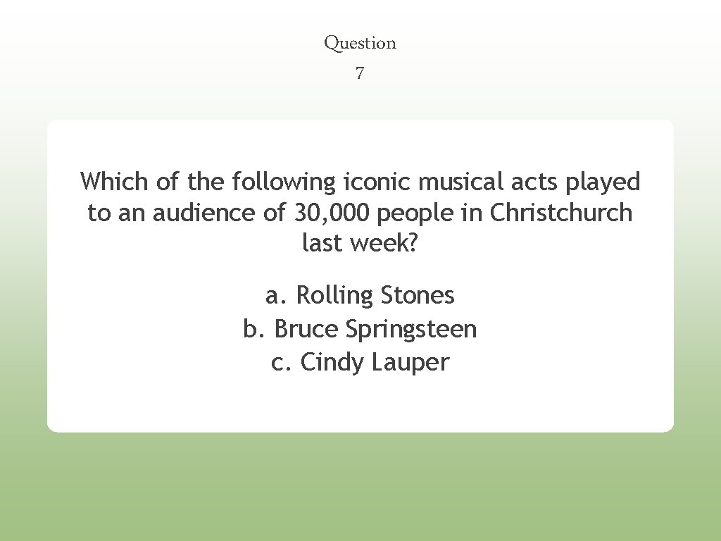 Question 7 Which of the following iconic musical acts played to an audience of