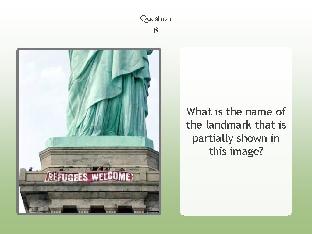 Question 8 What is the name of the landmark that is partially shown in