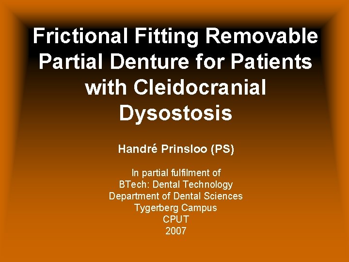 Frictional Fitting Removable Partial Denture for Patients with Cleidocranial Dysostosis Handré Prinsloo (PS) In