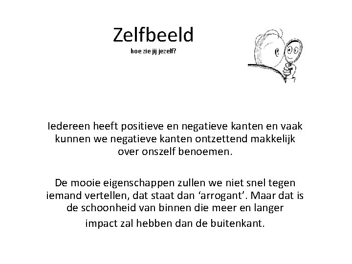 Zelfbeeld hoe zie jij jezelf? Iedereen heeft positieve en negatieve kanten en vaak kunnen