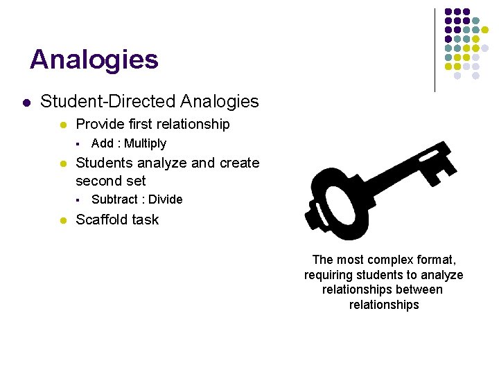 Analogies l Student-Directed Analogies l Provide first relationship § l Students analyze and create