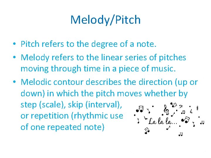 Melody/Pitch • Pitch refers to the degree of a note. • Melody refers to