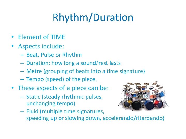 Rhythm/Duration • Element of TIME • Aspects include: – – Beat, Pulse or Rhythm