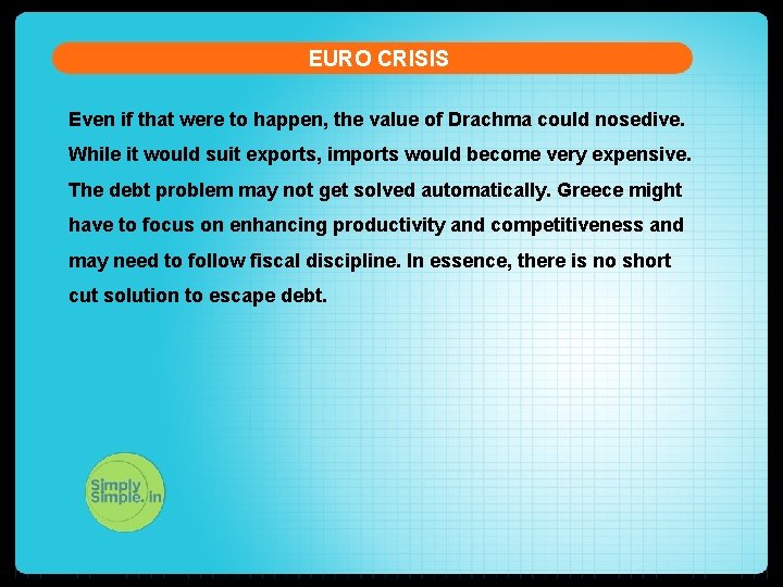 EURO CRISIS Even if that were to happen, the value of Drachma could nosedive.