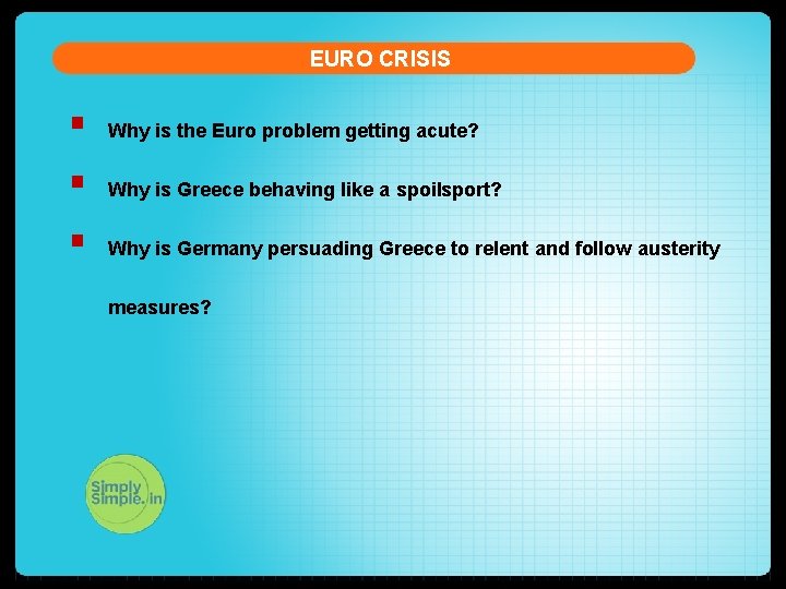 EURO CRISIS § § § Why is the Euro problem getting acute? Why is