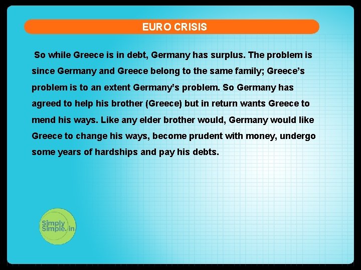 EURO CRISIS So while Greece is in debt, Germany has surplus. The problem is
