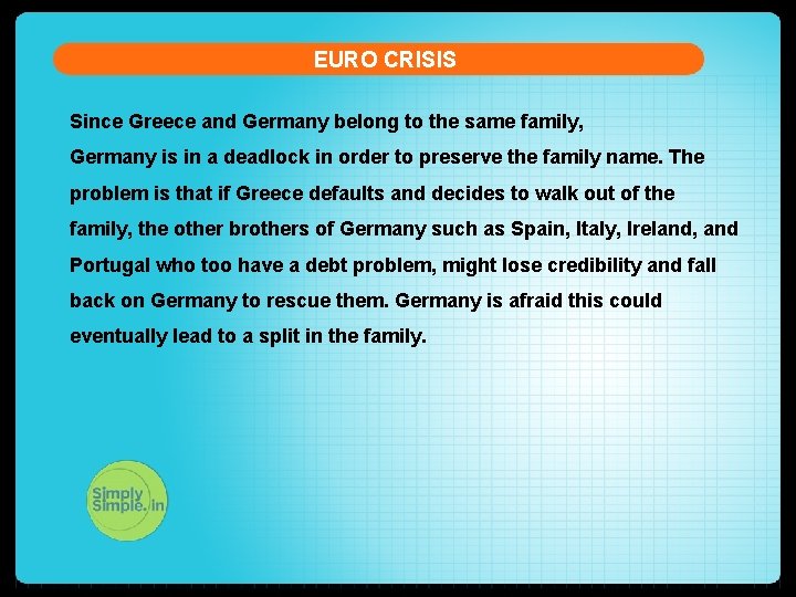 EURO CRISIS Since Greece and Germany belong to the same family, Germany is in