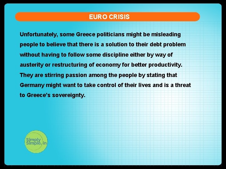 EURO CRISIS Unfortunately, some Greece politicians might be misleading people to believe that there