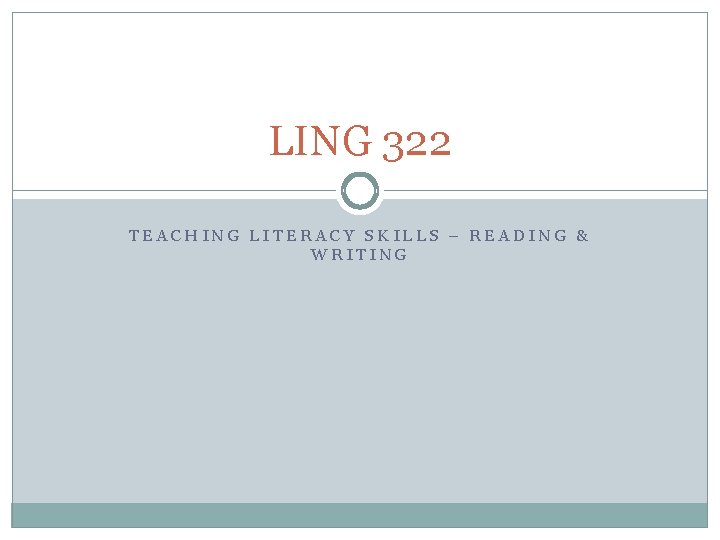 LING 322 TEACHING LITERACY SKILLS – READING & WRITING 