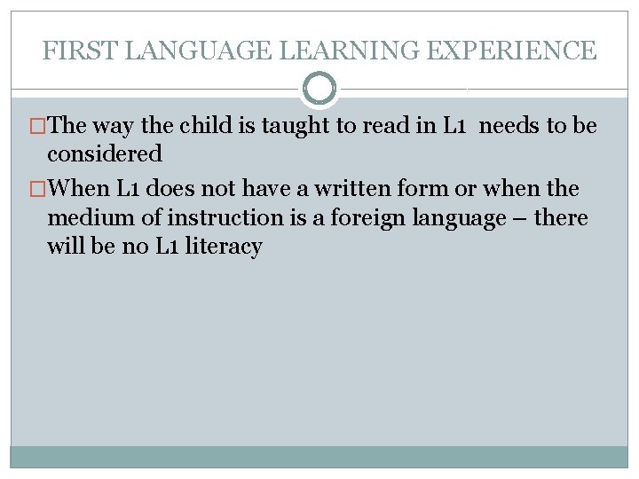 FIRST LANGUAGE LEARNING EXPERIENCE �The way the child is taught to read in L