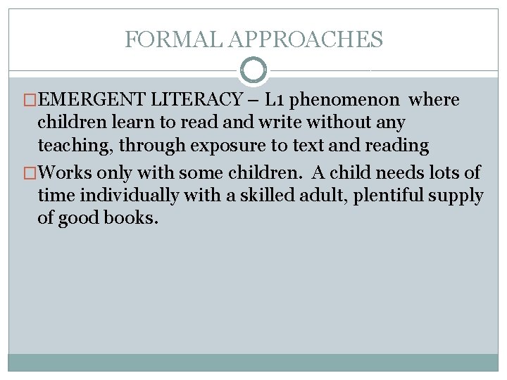 FORMAL APPROACHES �EMERGENT LITERACY – L 1 phenomenon where children learn to read and