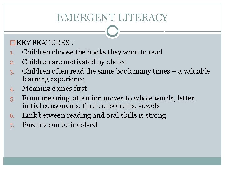 EMERGENT LITERACY � KEY FEATURES : 1. 2. 3. 4. 5. 6. 7. Children