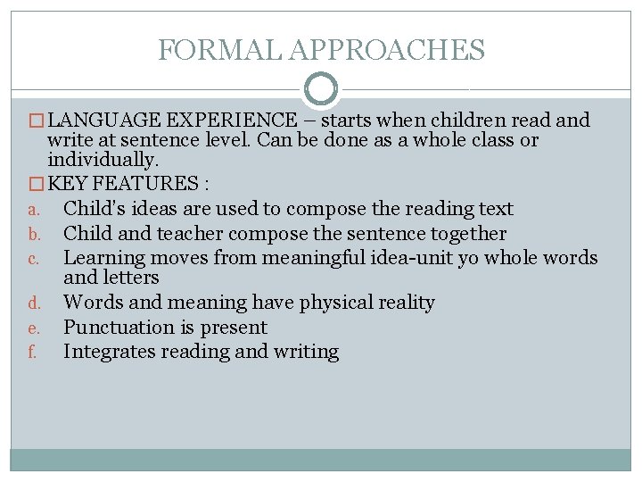 FORMAL APPROACHES � LANGUAGE EXPERIENCE – starts when children read and write at sentence