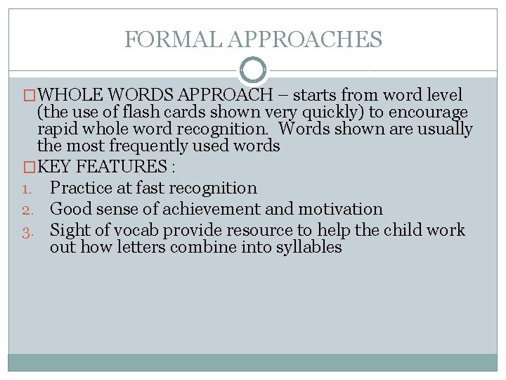FORMAL APPROACHES �WHOLE WORDS APPROACH – starts from word level (the use of flash