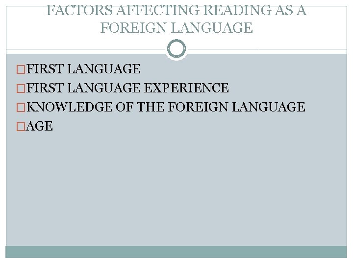 FACTORS AFFECTING READING AS A FOREIGN LANGUAGE �FIRST LANGUAGE EXPERIENCE �KNOWLEDGE OF THE FOREIGN