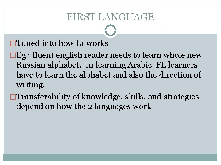 FIRST LANGUAGE �Tuned into how L 1 works �Eg : fluent english reader needs