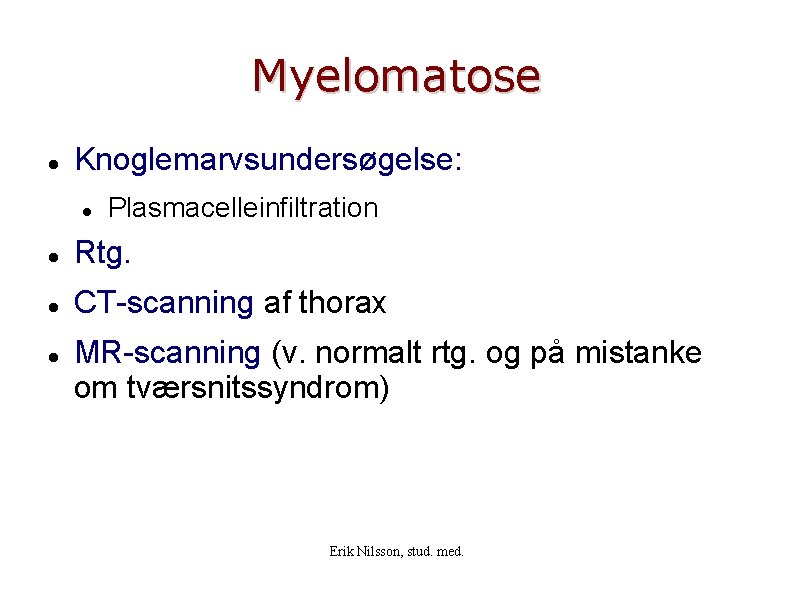 Myelomatose Knoglemarvsundersøgelse: Plasmacelleinfiltration Rtg. CT-scanning af thorax MR-scanning (v. normalt rtg. og på mistanke