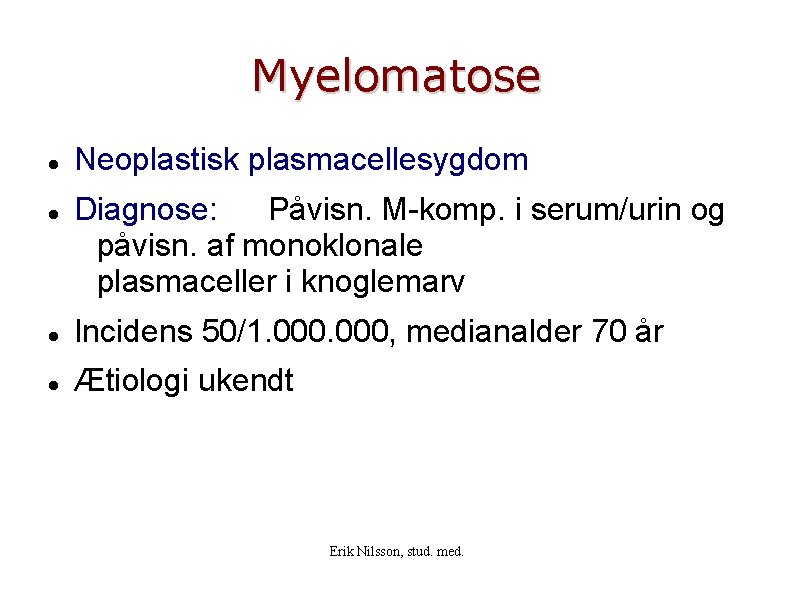 Myelomatose Neoplastisk plasmacellesygdom Diagnose: Påvisn. M-komp. i serum/urin og påvisn. af monoklonale plasmaceller i
