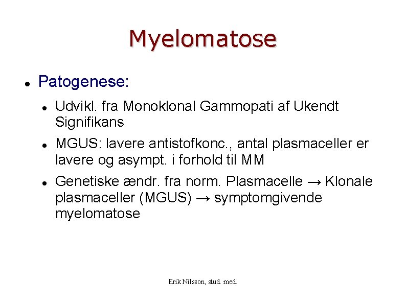 Myelomatose Patogenese: Udvikl. fra Monoklonal Gammopati af Ukendt Signifikans MGUS: lavere antistofkonc. , antal