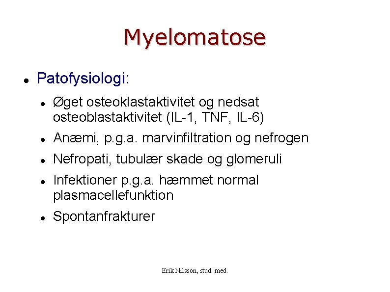 Myelomatose Patofysiologi: Øget osteoklastaktivitet og nedsat osteoblastaktivitet (IL-1, TNF, IL-6) Anæmi, p. g. a.