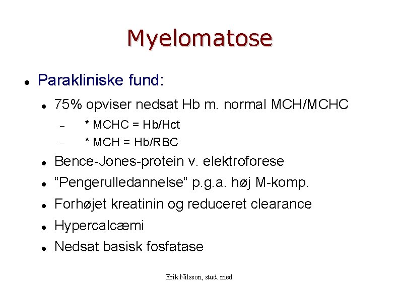 Myelomatose Parakliniske fund: 75% opviser nedsat Hb m. normal MCH/MCHC * MCHC = Hb/Hct