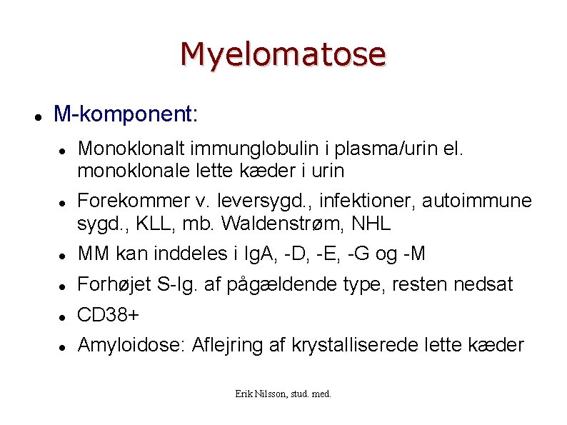 Myelomatose M-komponent: Monoklonalt immunglobulin i plasma/urin el. monoklonale lette kæder i urin Forekommer v.