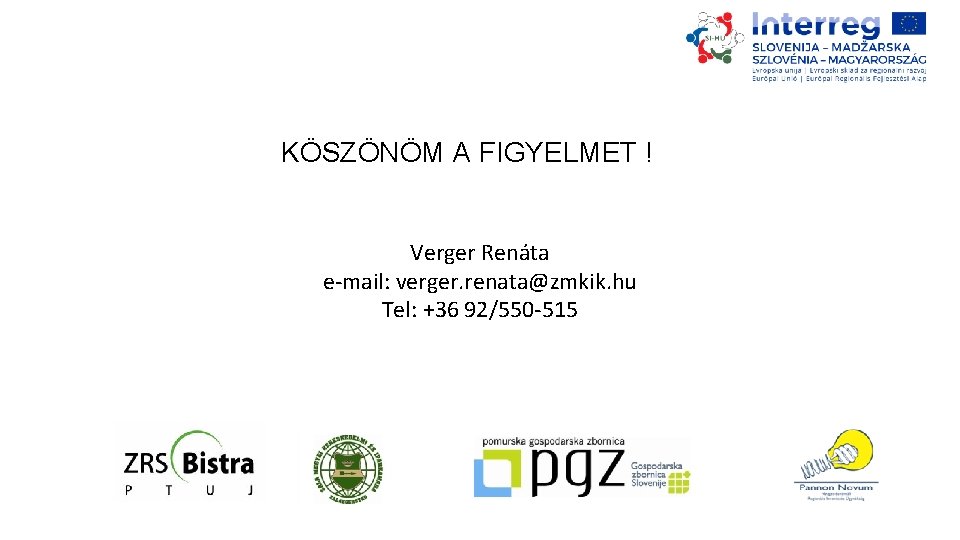 KÖSZÖNÖM A FIGYELMET ! Verger Renáta e-mail: verger. renata@zmkik. hu Tel: +36 92/550 -515