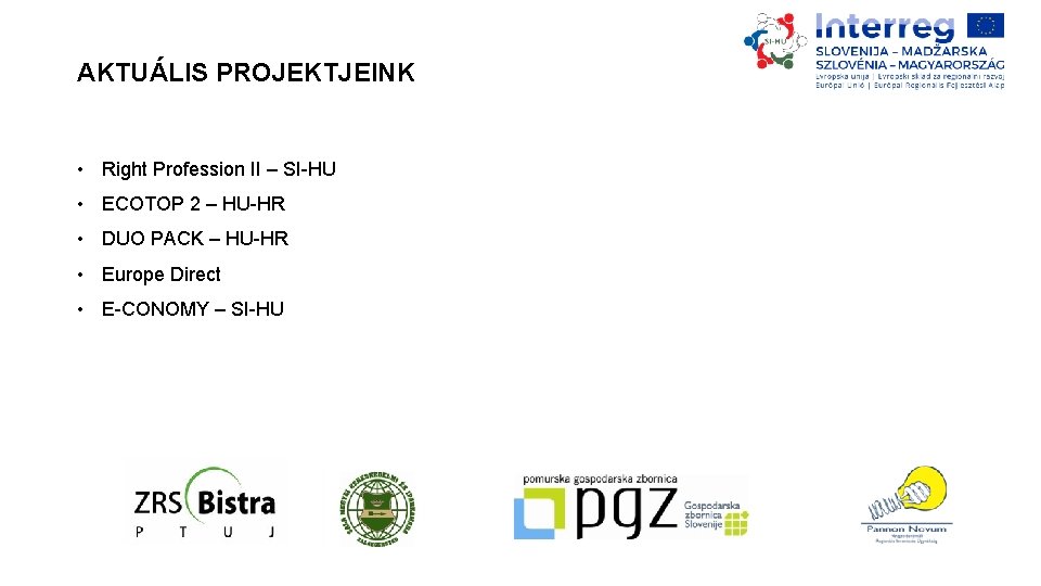 AKTUÁLIS PROJEKTJEINK • Right Profession II – SI-HU • ECOTOP 2 – HU-HR •