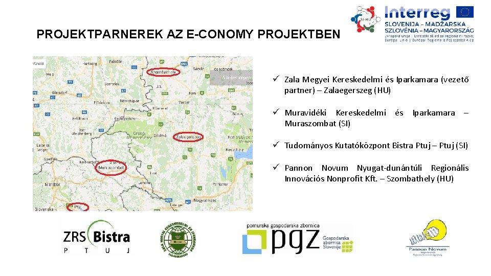 PROJEKTPARNEREK AZ E-CONOMY PROJEKTBEN ü Zala Megyei Kereskedelmi és Iparkamara (vezető partner) – Zalaegerszeg