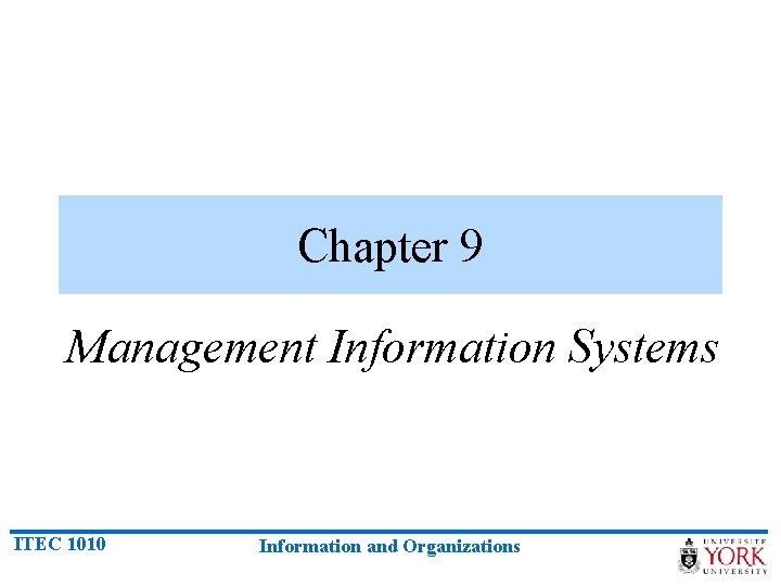 Chapter 9 Management Information Systems ITEC 1010 Information and Organizations 