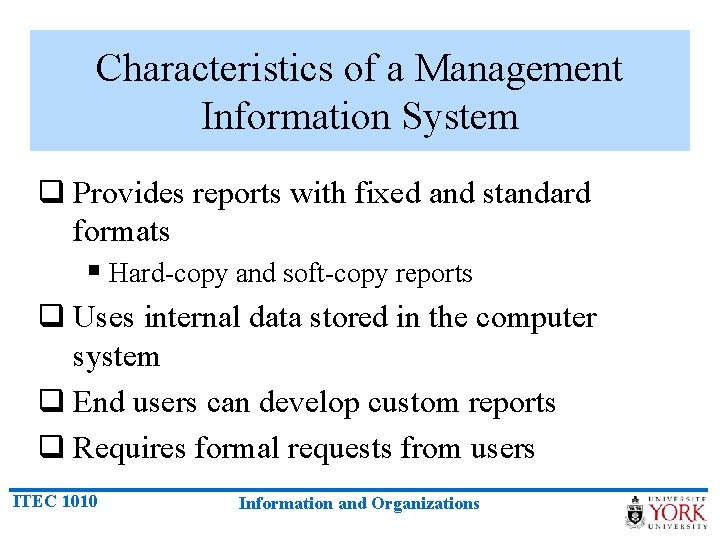 Characteristics of a Management Information System q Provides reports with fixed and standard formats