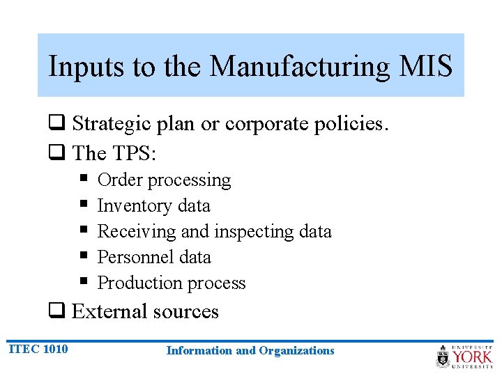 Inputs to the Manufacturing MIS q Strategic plan or corporate policies. q The TPS: