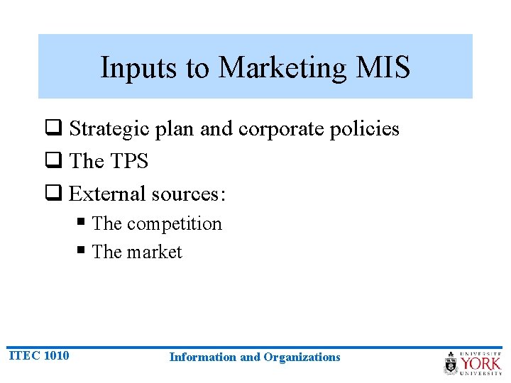 Inputs to Marketing MIS q Strategic plan and corporate policies q The TPS q