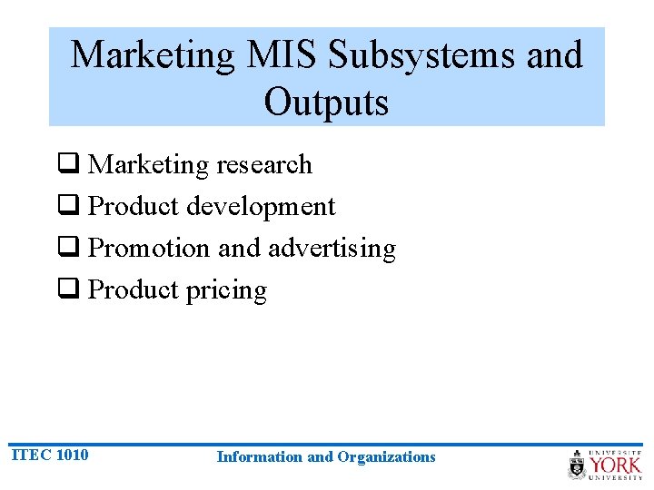 Marketing MIS Subsystems and Outputs q Marketing research q Product development q Promotion and