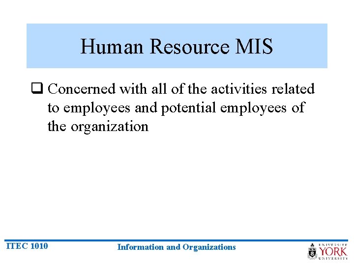 Human Resource MIS q Concerned with all of the activities related to employees and