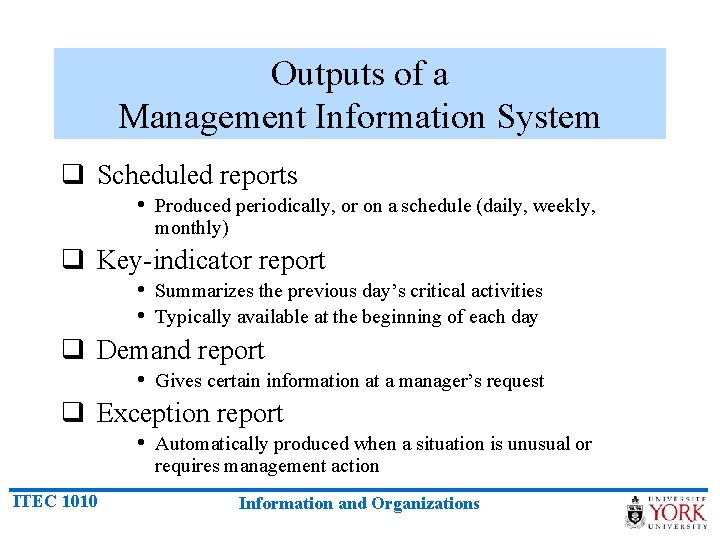 Outputs of a Management Information System q Scheduled reports • Produced periodically, or on