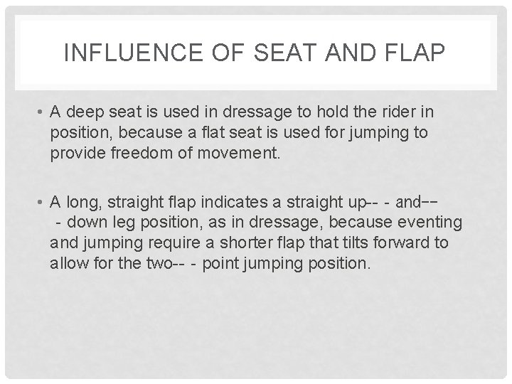 INFLUENCE OF SEAT AND FLAP • A deep seat is used in dressage to