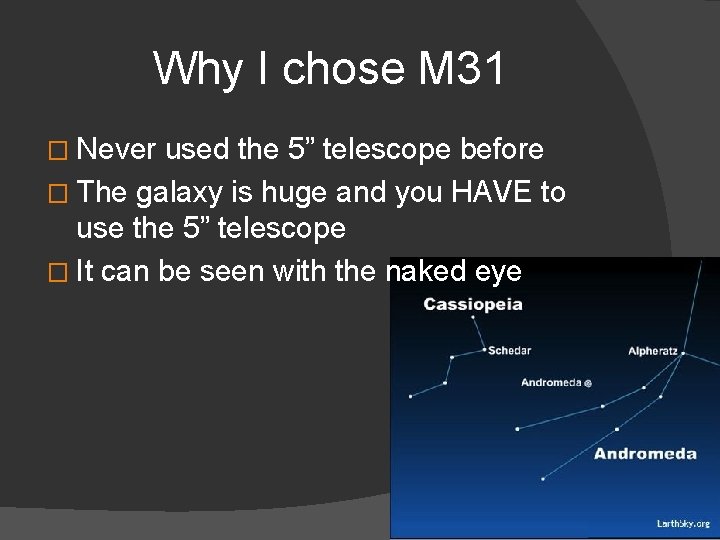 Why I chose M 31 � Never used the 5” telescope before � The