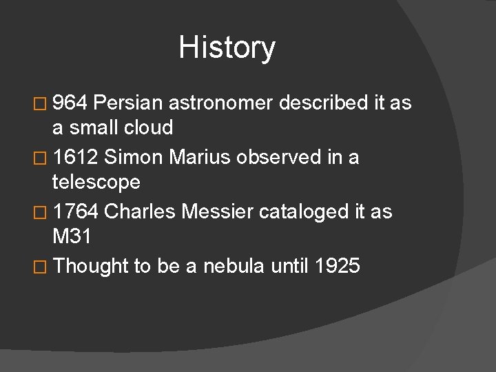 History � 964 Persian astronomer described it as a small cloud � 1612 Simon