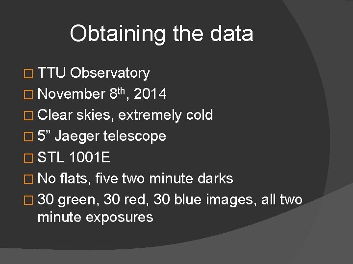 Obtaining the data � TTU Observatory � November 8 th, 2014 � Clear skies,