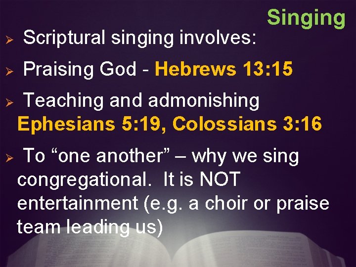 Singing Ø Scriptural singing involves: Ø Praising God - Hebrews 13: 15 Ø Ø