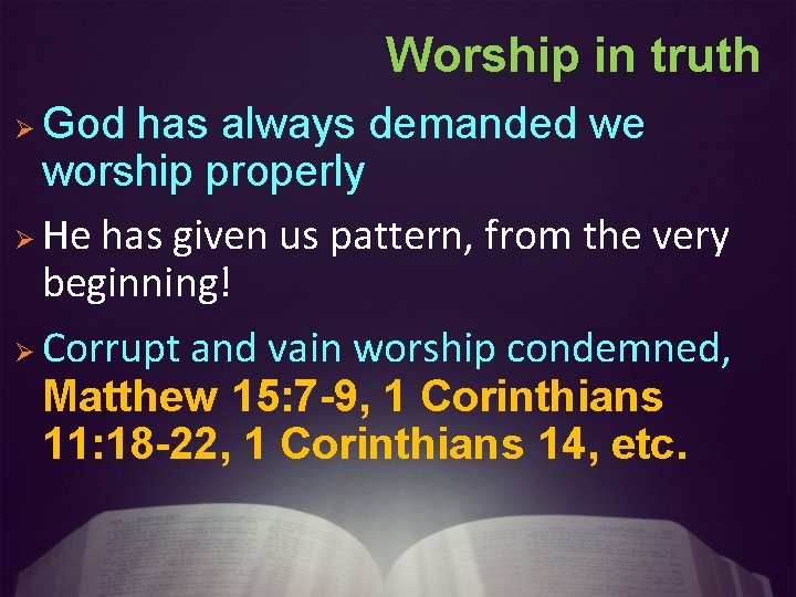 Worship in truth God has always demanded we worship properly Ø He has given